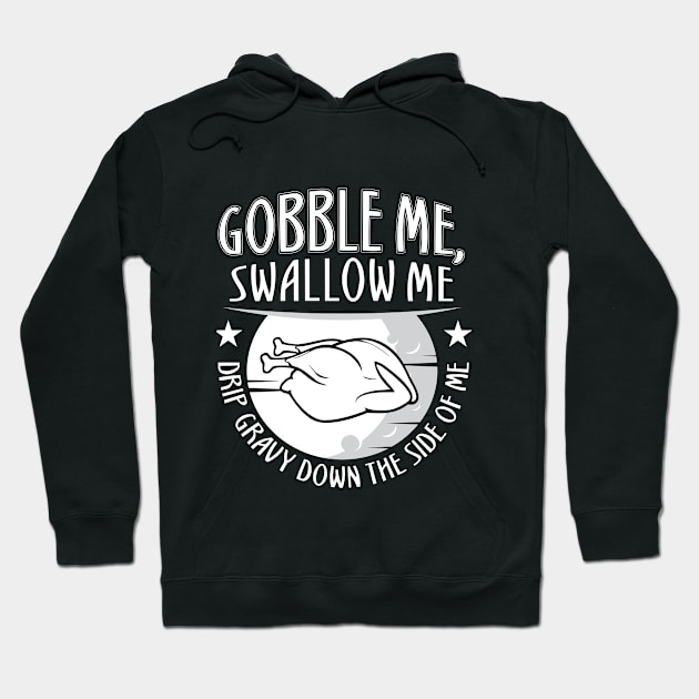 Gobble Me Swallow Me Drip Gravy Down The Side Of Me Hoodie by HR